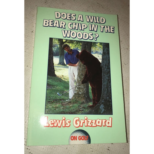 Does A Wild Bear Chip In The Woods? Lewis Grizzard On Golf Paperback book