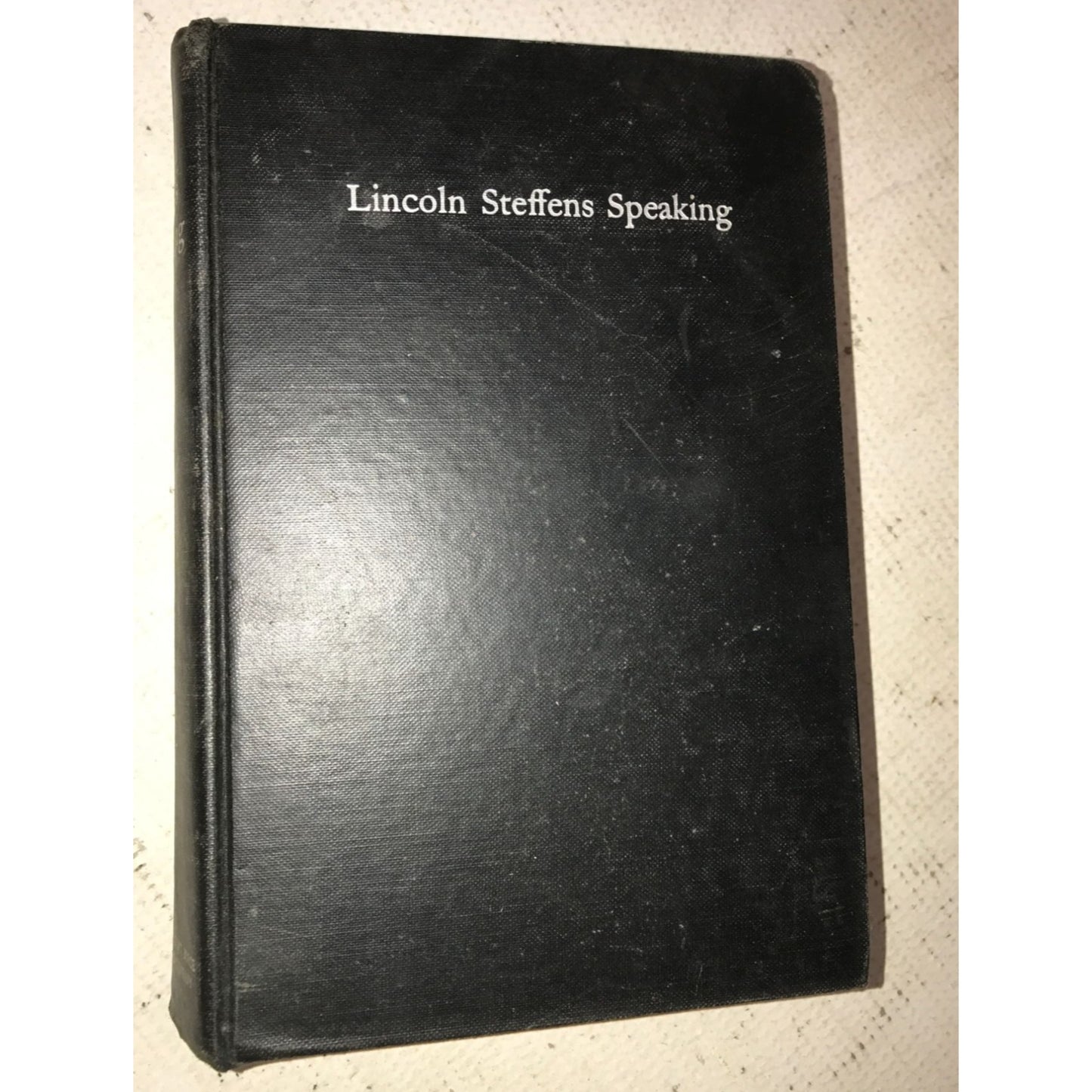 Lincoln Steffens Speaking Lincoln Steffens Hardcover Book