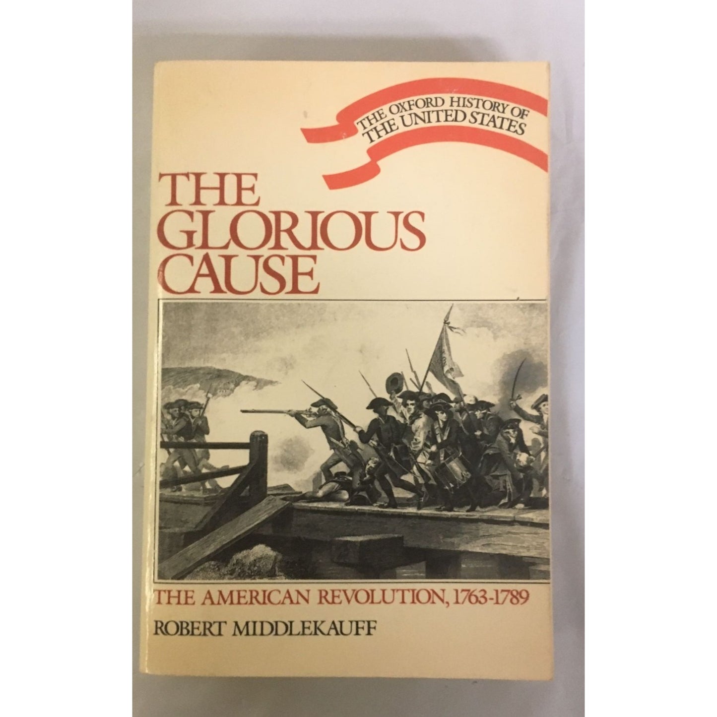 The Glorious Cause: The American Revolution, 1763-1789 by Robert Middlekauff