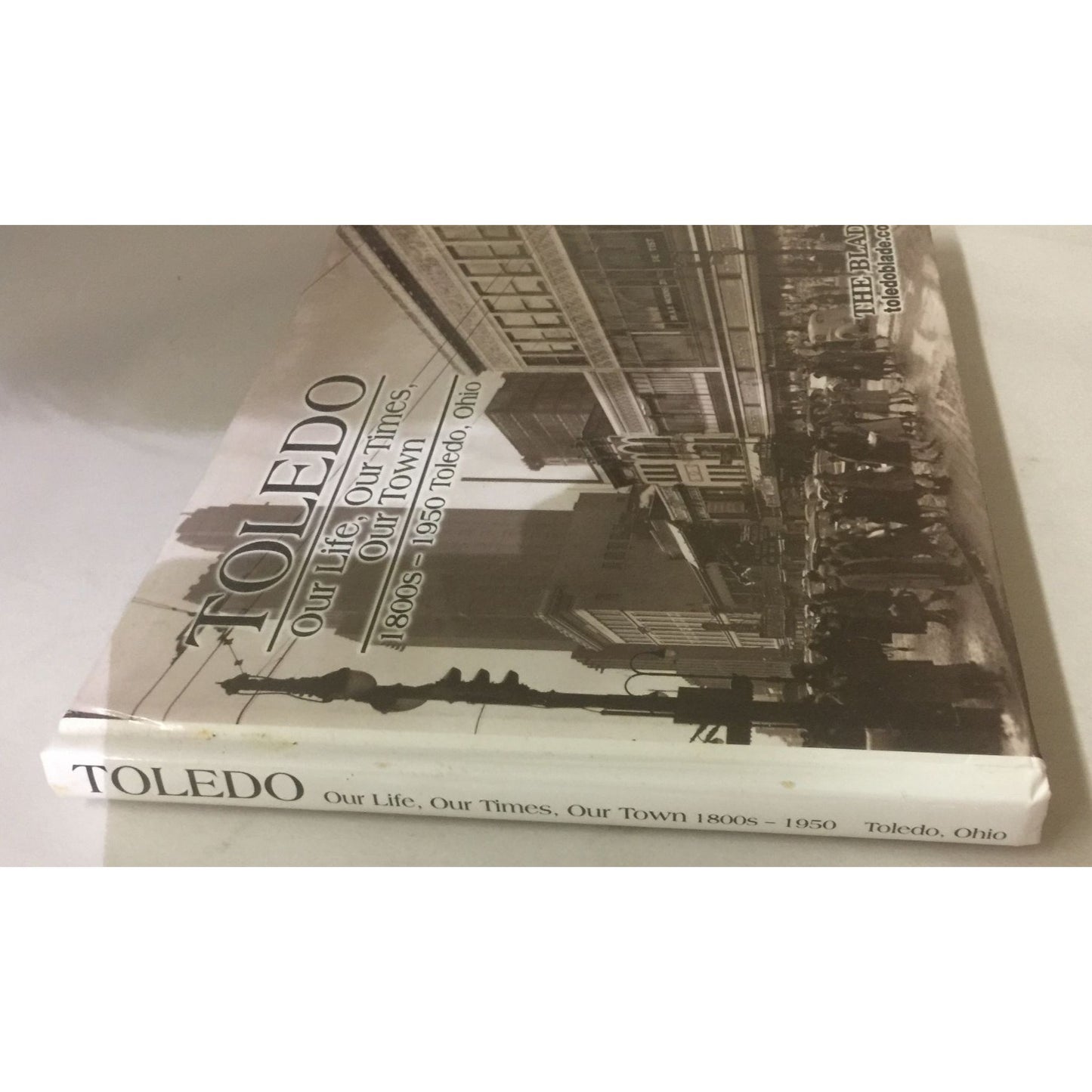 Toledo Our Life, Our Times, Our Town 1800s-1950 Toledo, Ohio Book