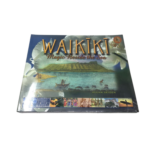 Waikiki: Magic Beside the Sea by Allan Seiden
