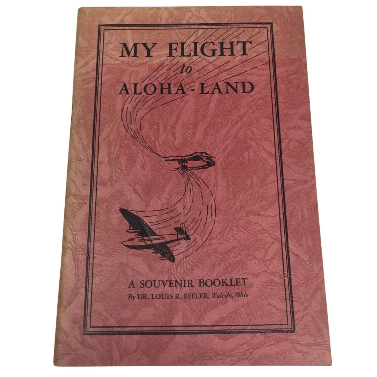"My Flight to Aloha - Land," written by Dr. Louis R. Effler of Toledo, Ohio - A+ Stuff - Books - A+ Stuff
