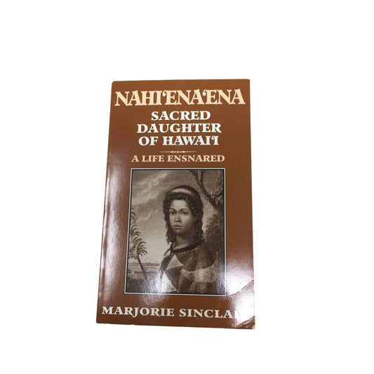 Nāhiʻenaʻena: Sacred Daughter of Hawaiʻi, A Life Ensnared by Marjorie Sinclair - A+ Stuff - books - A+ Stuff
