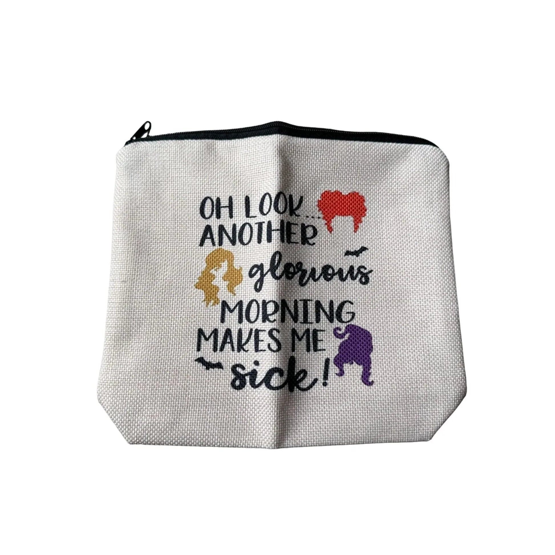 ''Oh Look... Another Glorious Morning Makes Me Sick!'' Zippered Makeup Bag - A+ Stuff