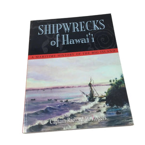 Shipwrecks of Hawaiʻi: A Maritime History of the Big Island by Captain Richard W. Rogers