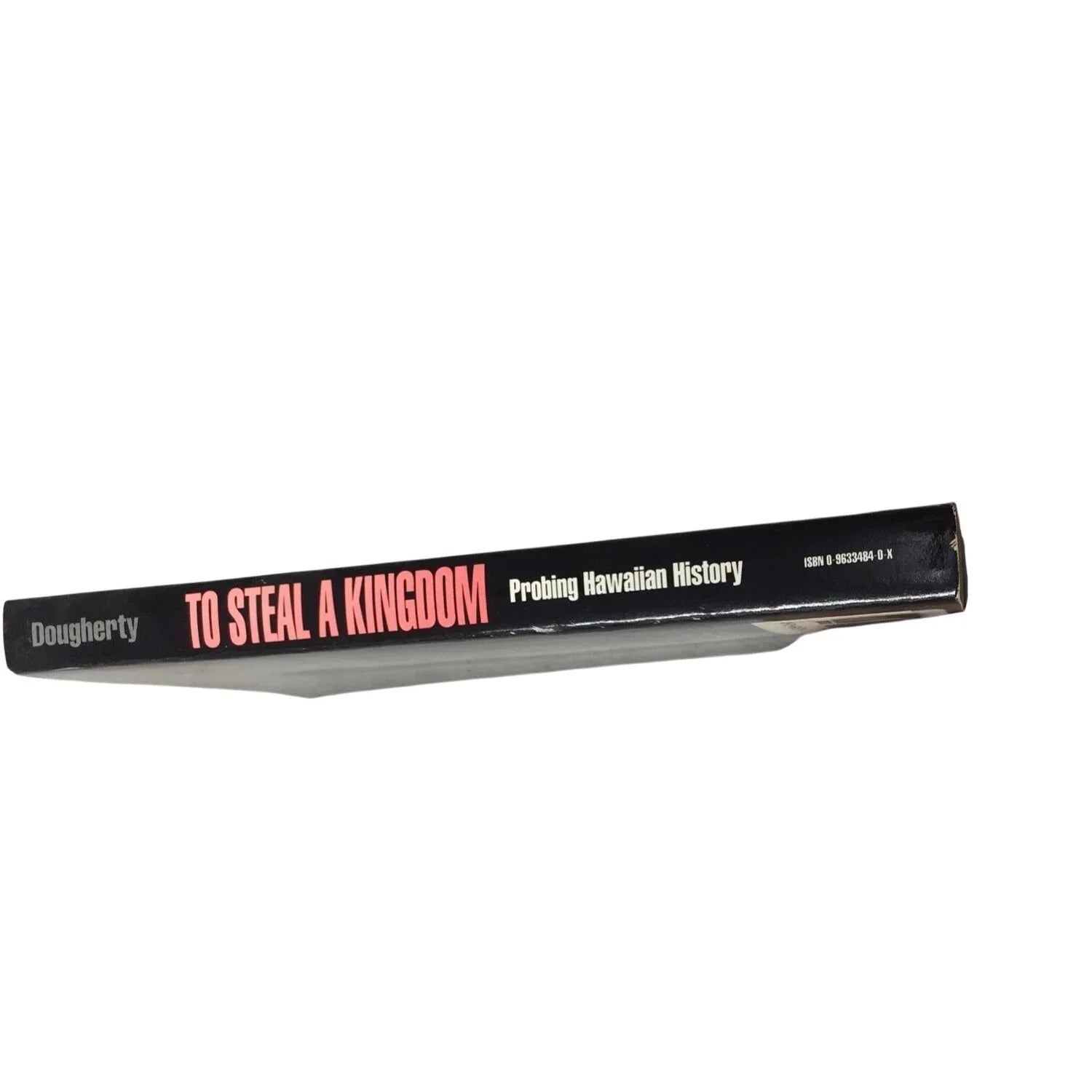 ''To Steal A Kingdom - Probing Hawaiian History'' by Michael Dougherty - A+ Stuff - Books - A+ Stuff