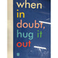 ''When in doubt, hug it out'' Art.com Wall Hanging/Wall Art by Patsy C. - art.com - Posters, Prints, & Visual Artwork - A+ Stuff