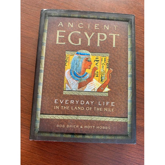 Ancient Egypt- everyday life in the land of the Nile by Bob Brier & Hoyt Hobbs